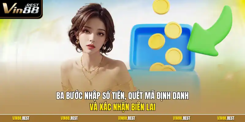 Ba bước nhập số tiền, quét mã định danh và xác nhận biên lai 