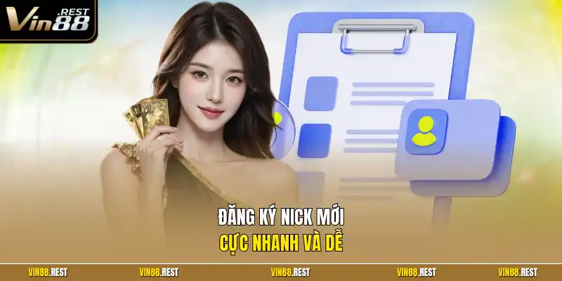 Đăng ký nick mới cực nhanh và dễ