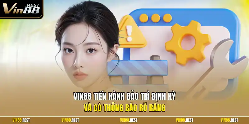 Vin88 tiến hành bảo trì định kỳ và có thông báo rõ ràng
